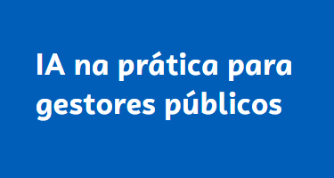 IA na prática para gestores públicos